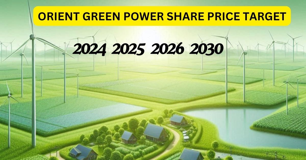 ORIENT GREEN POWER SHARE PRICE TARGET 2024,2025,2026,2030 - Stocklern